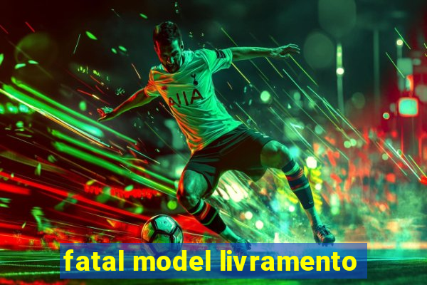 fatal model livramento